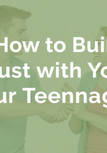 How to Build Trust with Your Teenager: A Complete Guide for Parents