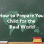 How to Prepare Your Child for the Real World: A Comprehensive Guide for Parents
