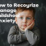 How to Recognize and Manage Childhood Anxiety: A Comprehensive Guide for Parents and Caregivers
