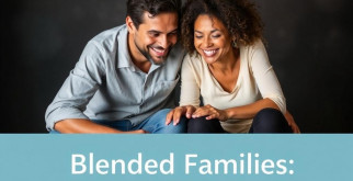 Blended Families: Challenges and Success Strategies for a Happier Home