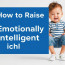 How to Raise Emotionally Intelligent Children: A Step-by-Step Guide for Loving Parents