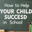 How to Help Your Child Succeed in School: A Complete Guide for Parents