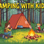 Camping with Kids: Survival Tips for an Unforgettable Outdoor Adventure