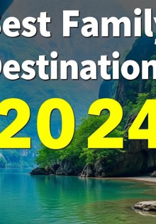 Best Family Vacation Destinations for 2024: Your Ultimate Guide to Fun, Adventure, and Togetherness