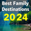 Best Family Vacation Destinations for 2024: Your Ultimate Guide to Fun, Adventure, and Togetherness