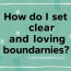 Wie setze ich klare und liebevolle Grenzen? — Der Leitfaden für mehr Nähe ohne Verwirrung