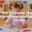 How to Choose the Right Preschool for Your Child: A Complete Parent’s Guide